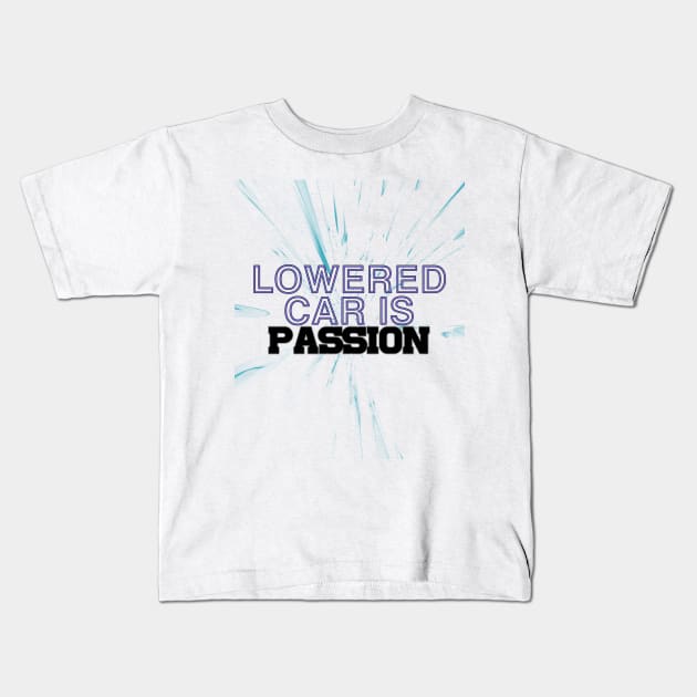 Lowered car is passion, drive, driving Kids T-Shirt by CarEnthusast